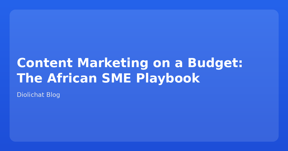 Content Marketing on a Budget: The African SME Playbook