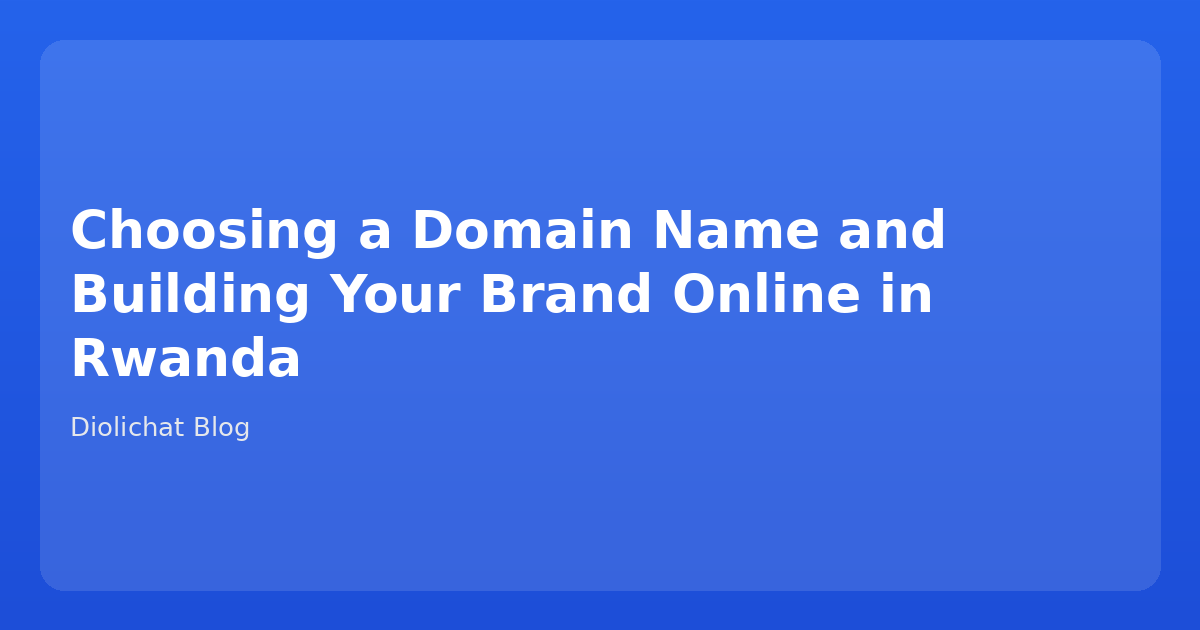 Choosing a Domain Name and Building Your Brand Online in Rwanda