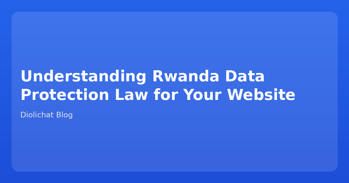 Understanding Rwanda Data Protection Law for Your Website